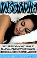 Read Insomnia: Sleep Problems - Discover How To Drastically Improve Your Insomnia, Sleep Problems, Personal Health and Stress!, written by Bob Silva