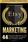 Read Etsy Marketing:44 Powerful Marketing Tips to Drastically Increase Your Product Sales, written by Mr Alexander Fortune