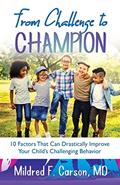 Read From Challenge to Champion: 10 Factors That Can Drastically Improve Your Child's Challenging Behavior, written by Carson
