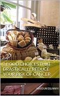 Read 3 Food Choices That Drastically Reduce Your Risk of Cancer, written by Abiodun Ogunniyi