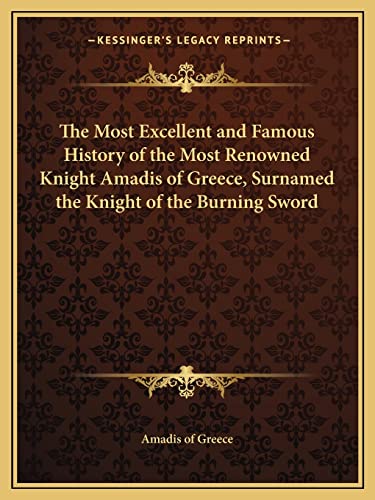 Read The Most Excellent and Famous History of the Most Renowned Knight Amadis of Greece, Surnamed the Knight of the Burning Sword, written by Amadis of Greece