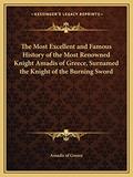 Read The Most Excellent and Famous History of the Most Renowned Knight Amadis of Greece, Surnamed the Knight of the Burning Sword, written by Amadis of Greece