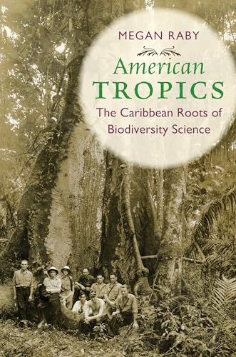 Read American Tropics: The Caribbean Roots of Biodiversity Science (Flows, Migrations, and Exchanges), written by Megan Raby