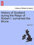 Read History of Scotland During the Reign of Robert I. Surnamed the Bruce., written by Robert Kerr Frs