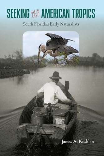 Read Seeking the American Tropics: South Florida's Early Naturalists, written by James A. Kushlan