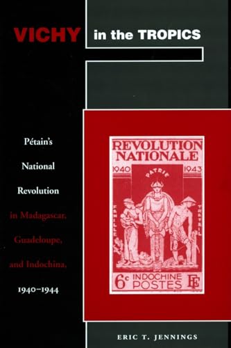 Read Vichy in the Tropics: Pétain's National Revolution in Madagascar, Guadeloupe, and Indochina, 1940-44, written by Eric T. Jennings