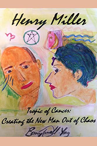 Read Henry Miller's Tropic of Cancer - Creating the 'New Man' Out of Chaos (Henry Miller: Hero and Visionary), written by Barry L. Russell