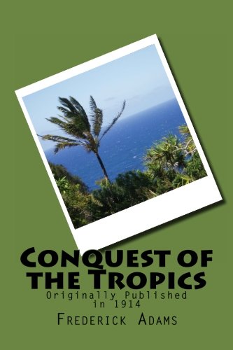 Read Conquest of the Tropics, written by Frederick Upham Adams