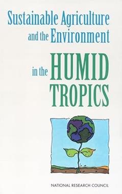 Sustainable Agriculture and the Environment in the Humid Tropics, written by National Research Council; Board on Science and Technology for International Development; Board on Agriculture; Committee on Sus