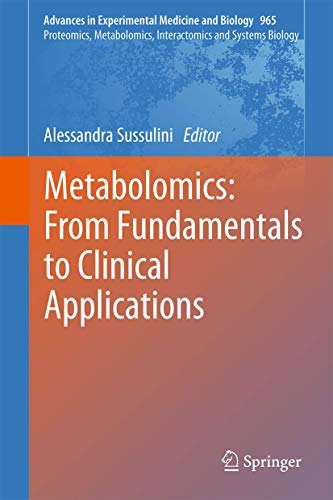 Read Metabolomics: From Fundamentals to Clinical Applications (Advances in Experimental Medicine and Biology, 965), written by Sussulini