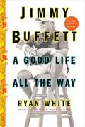 Read Jimmy Buffett: A Good Life All the Way, written by Ryan White