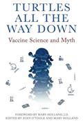 Read Turtles All The Way Down: Vaccine Science and Myth, written by Anonymous