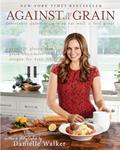 Read Against All Grain: Delectable Paleo Recipes To Eat Well And Feel Great, written by Danielle Walker