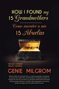 Read How I Found My 15 Grandmothers -Como Encontre A Mis 15 Abuelas: A Step by Step Guide-Una Guia Paso a Paso, written by Genie Milgrom