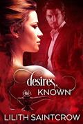 Read Desires, Known, written by Lilith Saintcrow