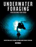 Read Underwater foraging - Freediving for food: An instructional guide to freediving, sustainable marine foraging and spearfishing, written by Ian Donald