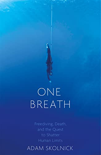 Read One Breath: Freediving, Death, and the Quest to Shatter Human Limits, written by Adam Skolnick