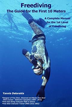 Freediving: The Guide for the First 10 Meters: A Complete Manual for the 1st Level of Freediving, written by Yannis Detorakis