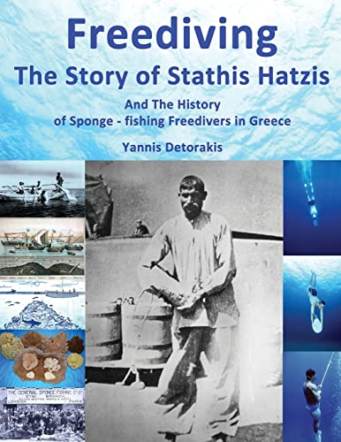 Read Freediving: The Story of Stathis Hatzis: And the history of sponge - fishing freedivers in Greece (Freediving Books), written by Yannis Detorakis