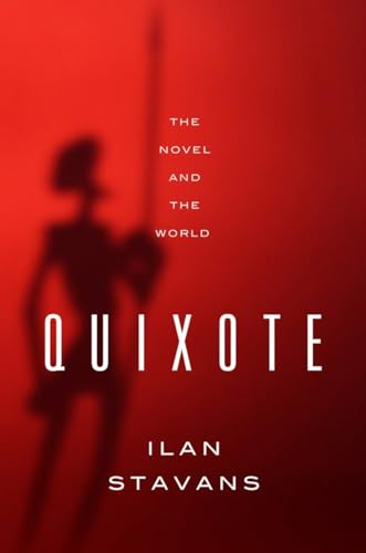Read Quixote: The Novel and the World, written by Ilan Stavans
