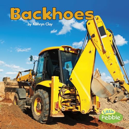 Read Backhoes (Little Pebble: Construction Vehicles at Work), written by Kathryn Clay