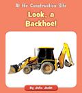 Read Look, a Backhoe! (At the Construction Site), written by Julia Jaske