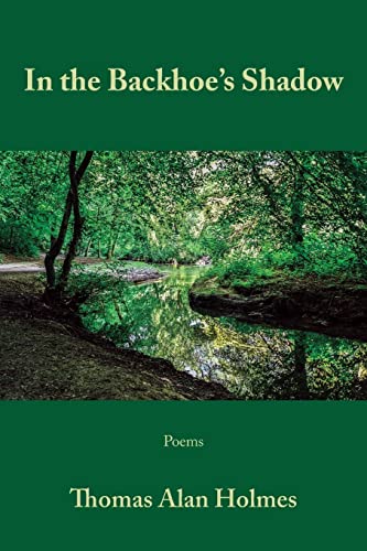 Read In the Backhoe's Shadow, written by Thomas Alan Holmes