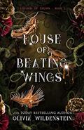 Read House of Beating Wings (The Kingdom of Crows Book 1), written by Olivia Wildenstein Read House of Beating Wings (The Kingdom of Crows Book 1), written by Olivia Wildenstein