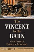 Read The Vincent in the Barn: Great Stories of Motorcycle Archaeology, written by Tom Cotter