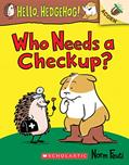 Read Who Needs a Checkup?: An Acorn Book (Hello, Hedgehog #3), written by Norm Feuti