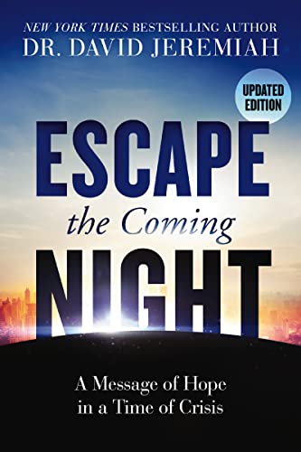 Read Escape the Coming Night: A Message of Hope in a Time of Crisis, written by Dr. David Jeremiah