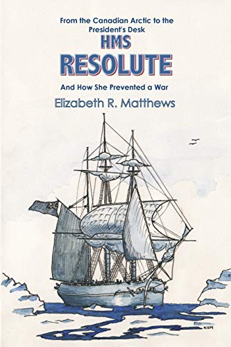 Read From the Canadian Arctic to the President's Desk HMS Resolute and How She Prevented a War, written by Elizabeth R Matthews