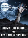 Read Premature Burial and How It may be Prevented : Illustrated Edition, written by William Tebb; Edward Perry Vollum