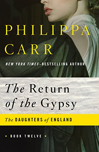 Read The Return of the Gypsy (The Daughters of England Book 12), written by Philippa Carr