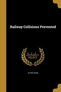 Read Railway Collisions Prevented, written by Alfred Ogan