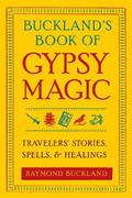 Read Buckland's Book of Gypsy Magic: Travelers' Stories, Spells & Healings, written by Raymond Buckland