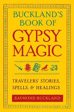 Buckland's Book of Gypsy Magic: Travelers' Stories, Spells & Healings, written by Raymond Buckland