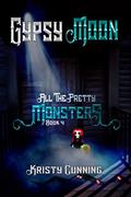 Read Gypsy Moon (All The Pretty Monsters Book 4), written by Kristy Cunning