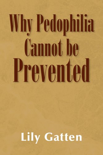 Read Why Pedophilia Cannot be Prevented, written by Lily Gatten