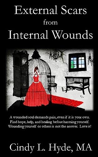 Read External Scars from Internal Wounds: Suicide is prevented when deep internal wounds are healed., written by Hyde, MA, Cindy L.