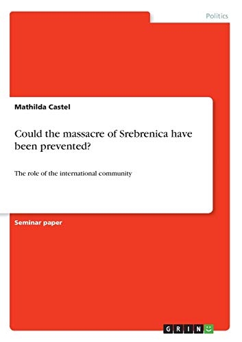 Read Could the massacre of Srebrenica have been prevented?: The role of the international community, written by Mathilda Castel