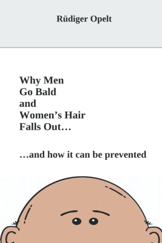 Read Why Men Go Bald and Women's Hair Falls Out.: .and how it can be prevented, written by Rüdiger Opelt; Gregory Barrett; Michael Opelt