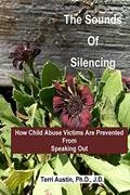 Read The Sounds of Silencing: How Child Abuse Victims Are Prevented from Speaking Out, written by Austin Ph.D.,, Terri
