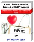 Read Know Diabetic and get Treated or get Prevented: Understanding diabet And control your health, written by Martyn John