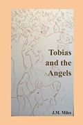 Read Tobias and the Angels (Tobias and Sarah), written by J. M. Miles Read Tobias and the Angels (Tobias and Sarah), written by J. M. Miles
