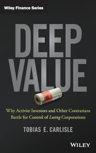 Read Deep Value: Why Activist Investors and Other Contrarians Battle for Control of Losing Corporations (Wiley Finance), written by Tobias E. Carlisle