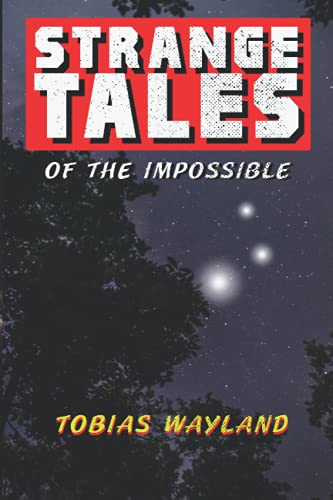 Read Strange Tales of the Impossible, written by Tobias Wayland
