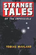 Read Strange Tales of the Impossible, written by Tobias Wayland