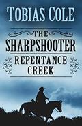 Read The Sharpshooter: Repentance Creek (The Sharpshooter (3)), written by Tobias Cole Read The Sharpshooter: Repentance Creek (The Sharpshooter (3)), written by Tobias Cole