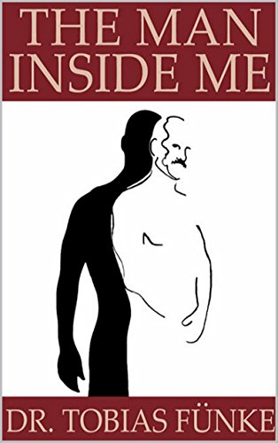 Read The Man Inside Me, written by Tobias Fünke Read The Man Inside Me, written by Tobias Fünke